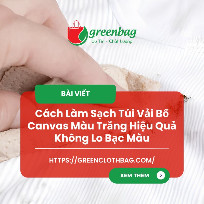 Cách Làm Sạch Túi Vải Bố Canvas Màu Trắng Hiệu Quả Không Lo Bạc Màu