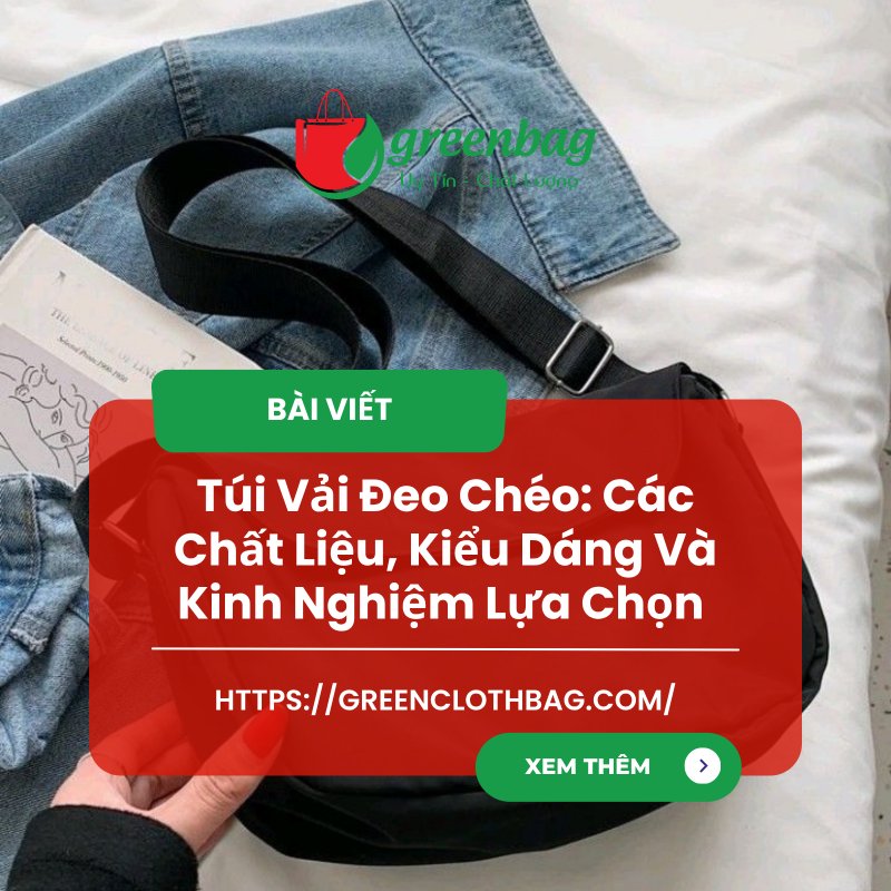Túi Vải Đeo Chéo: Các Chất Liệu, Kiểu Dáng Và Kinh Nghiệm Lựa Chọn 