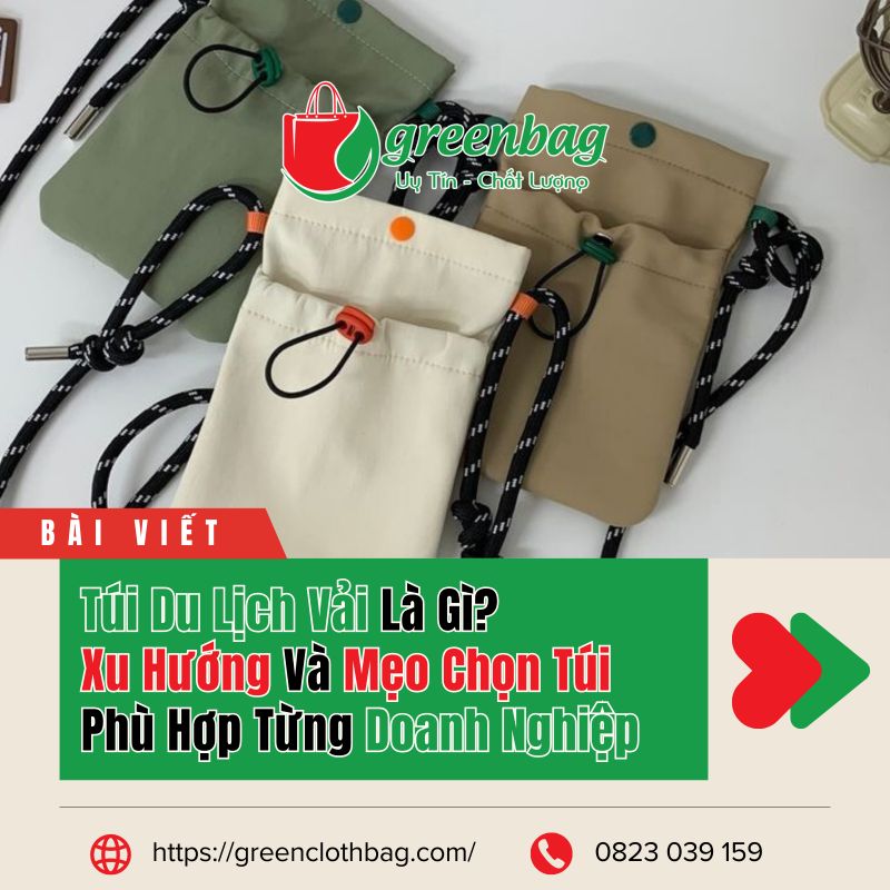 Túi Du Lịch Vải Là Gì? Xu Hướng Và Mẹo Chọn Túi Phù Hợp Từng Doanh Nghiệp