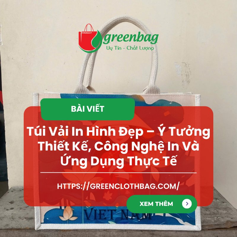 Mẫu Túi Vải In Hình Đẹp – Ý Tưởng Thiết Kế, Công Nghệ In Và Ứng Dụng Thực Tế